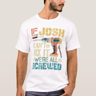 T-shirt Mens If Josh Can t Fix it We re