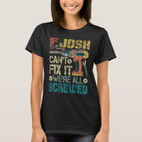 Mens If Josh Can't Fix it We're All Screved Funny