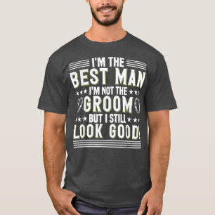 T-shirt Mens Im Not Groom But I Still Look Good Bachelor P