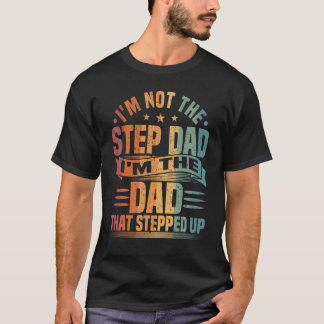 T-shirt Mens I'm Not The Step Dad I'm The Dad That Stepped