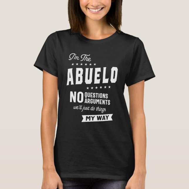 T-shirt Mens I'm The Abuelo No Questions Arguments (Devant)