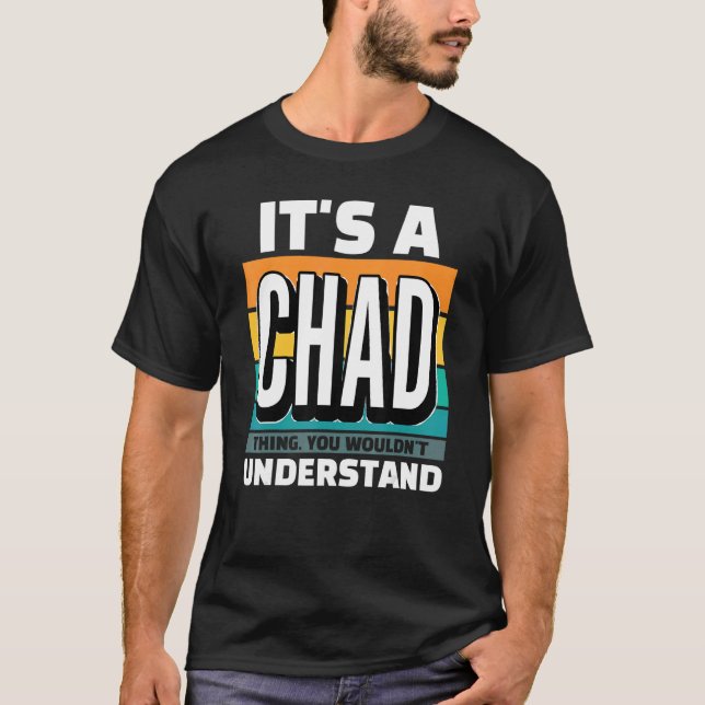 T-shirt Mens It's A Chad Thing You Wouldn't Understand (Devant)