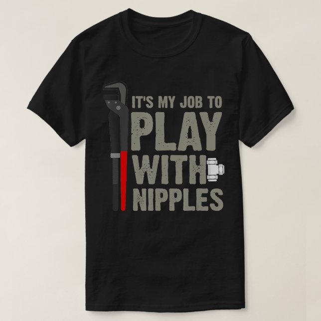 T-shirt Mens It's My Job To Play With Nipples Plumber  (Design devant)