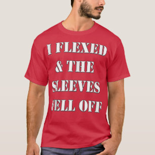 T-shirt Mens J'Ai Flexé Et Les Manches Sont Tombées De Tra