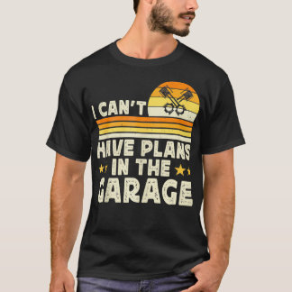 T-shirt Mens Je Ne Peux Pas Avoir Des Plans Dans Le Garage