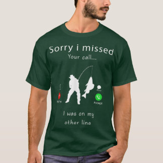 T-shirt Mens Je suis Désolé J'Ai Manqué Votre Appel Pêche