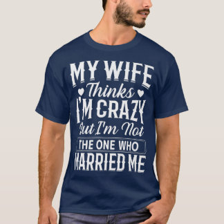 T-shirt Mens Ma Femme Pense Que Je Suis Fou Je Ne Suis Pas