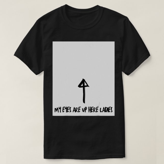 T-shirt Mens My eyes are up here  (Design devant)