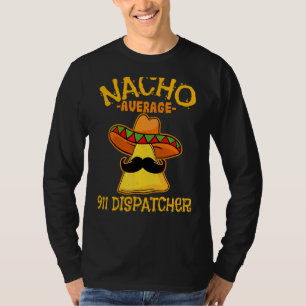 T-shirt Mens Nacho Moyenne 911 Dispatcher Cinco De Mayo Me