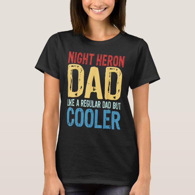 T-shirt Mens Night Heron Dad   Like a Regular Dad but Cool (Devant)