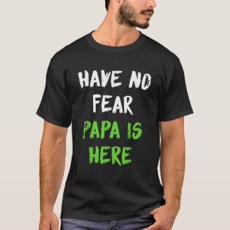 T-shirt Mens No Fear Papa is Here Père s Day Don