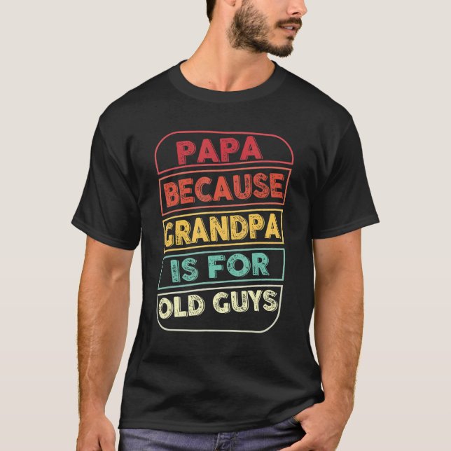 T-shirt Mens Papa Parce Que Grand-Père Est Pour Les Vieux  (Devant)