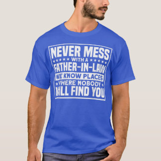 T-shirt Mens PèreInLaw Ne Met Jamais Mess Avec Un PèreInLa