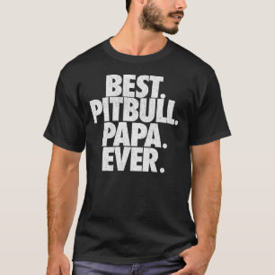 T-shirt Mens Pitbull Papa Meilleur Pitbull Papa Ever Papa