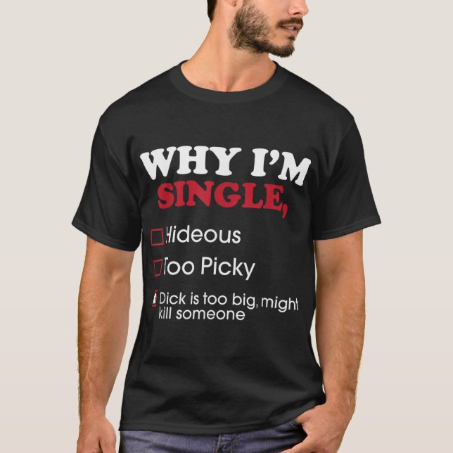 T-shirt Mens Pourquoi je suis célibataire Dick est trop gr (Devant)