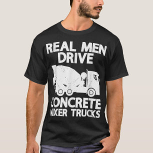 T-shirt Mens Real Men Drive Concrete Mixer Truck Funny Cem