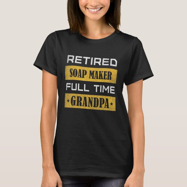 T-shirt Mens Retired Soap Maker Full Time Grandpa Retireme (Devant)