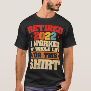 T-shirt Mens Retraité 2022 J'ai travaillé toute ma vie Ret