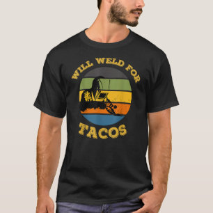 T-shirt Mens Retro Will Weld For Tacos Funny Welder