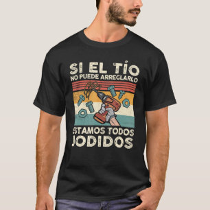 T-shirt Mens Si El Tío No Puede Arreglarlo  Spanish Mexica