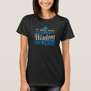 T-shirt Mens Si Les Cheveux Gris Est Un Signe De Sagesse A