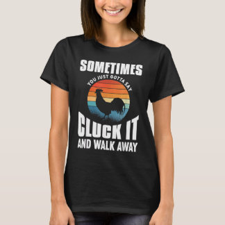 T-shirt Mens Sometimes You Just Gotta Say Cluck It And Wal