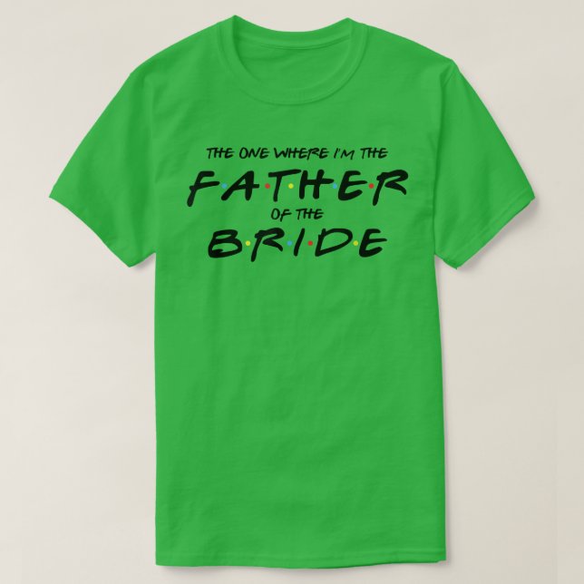 T-shirt Mens The One Where I'm The Father of The Bride  Fu (Design devant)