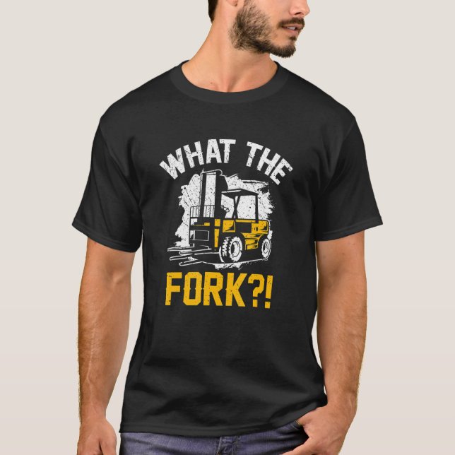 T-shirt Mens What The Fork  Forklifter Forklift Driver (Devant)
