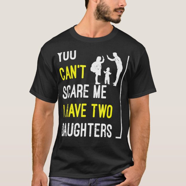 T-shirt Mens You Cant Scare Me I Have Two Daughter Father (Devant)