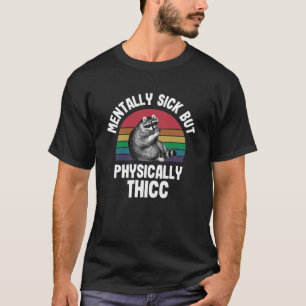 T-shirt Mentalement Malade mais Physiquement Épais Raccoon