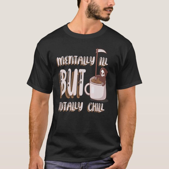 T-shirt Mentally ill but totally chill (Devant)