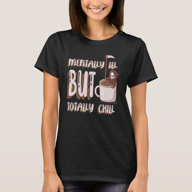 T-shirt Mentally ill but totally chill (Devant)