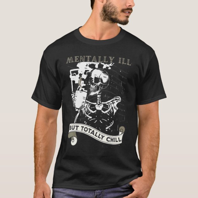 T-shirt Mentally Ill But Totally Chill Skeleton Coffee Dri (Devant)