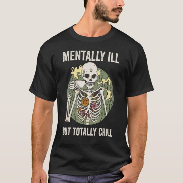 T-shirt Mentally Ill But Totally Chill Skeleton Coffee Lov (Devant)