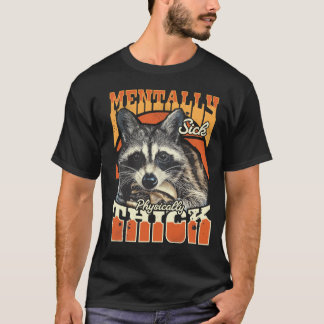 T-shirt Mentally Sick Physically Thick Feral Raccoon 90s 