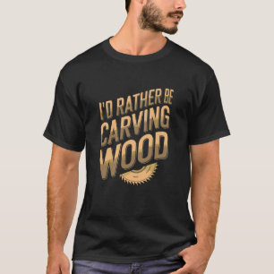 T-shirt Menuiserie Et Travail Du Bois, J'Aimerais Mieux Sc