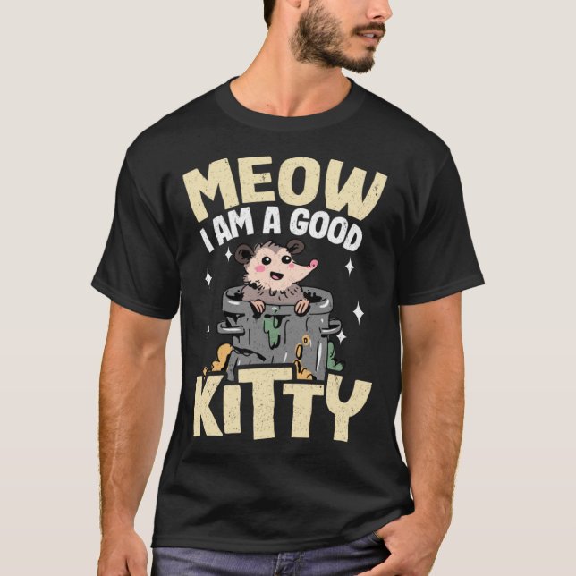 T-shirt Meow I Am A Good Kitty Plaisanteries Opossum Meme  (Devant)