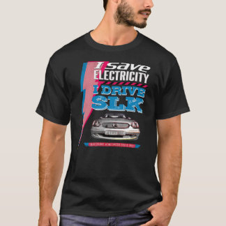 T-shirt Mercedes SLK. I save electricity. I drive an SLK.