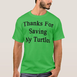 T-shirt Merci D'Avoir Sauvé Mes Tortues