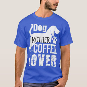 T-shirt Mère de chien amoureuse du café Mignonne 