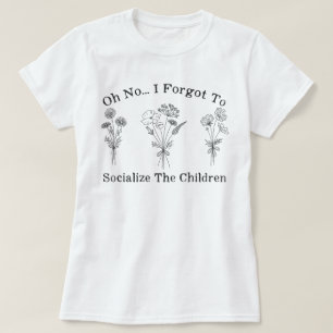T-shirt Mère de l'école maternelle J'ai oublié de socialis