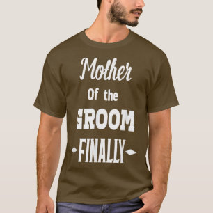 T-shirt Mère du marié enfin mariage fiancé amusant 