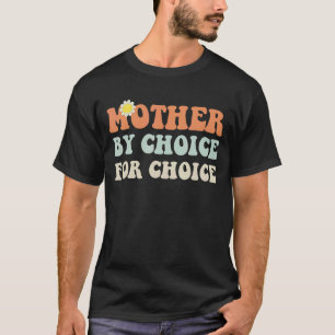 T-shirt Mère par choix pour Choice Pro Choice Rig femmes