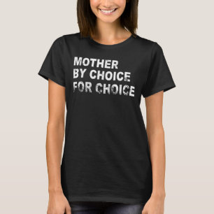 T-shirt Mère par choix pour Choice Pro Choice Rig femmes