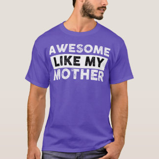 T-shirt Mères Cadeau Awesome Comme Ma Mère drôle