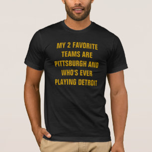 T-SHIRT MES 2 ÉQUIPES PRÉFÉRÉES SONT PITTSBURGH ET QUI...