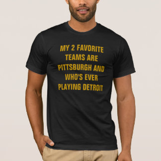 T-SHIRT MES 2 ÉQUIPES PRÉFÉRÉES SONT PITTSBURGH ET QUI...