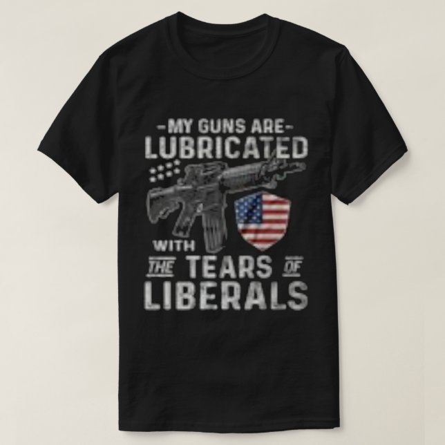 T-shirt Mes Armes À Feu Sont Lubrifiées Avec Les Larmes De (Design devant)