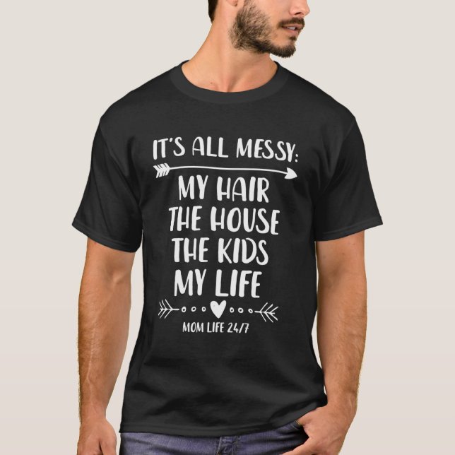 T-shirt Mes Cheveux La Maison Les Enfants La Vie C'Est Dur (Devant)
