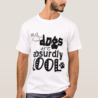 T-shirt Mes chiens sont absurdement frais